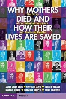 Why Mothers Died and How their Lives are Saved The Story of Confidential Enquiries into Maternal Deaths