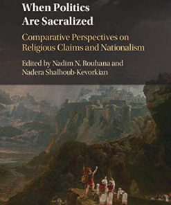 When Politics Are Sacralized Comparative Perspectives on Religious Claims and Nationalism