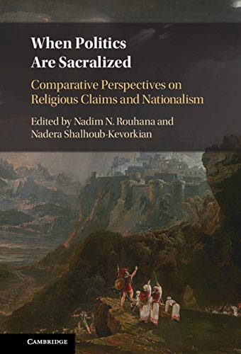 When Politics Are Sacralized Comparative Perspectives on Religious Claims and Nationalism