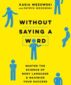 HarperCollins Without Saying a Word Master the Science of Body Language and Maximize Your Success