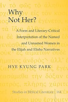 Why Not Her? A Form and Literary-Critical Interpretation of the Named and Unnamed Women in the Elijah and Elisha Narratives