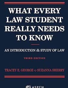 What Every Law Student Really Needs to Know An Introduction to the Study of Law