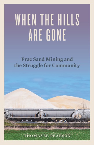 When the Hills Are Gone Frac Sand Mining and the Struggle for Community