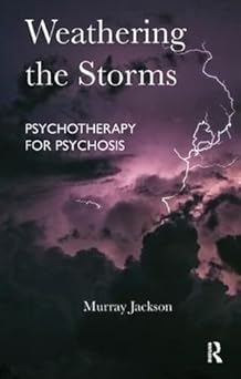 Weathering the Storms Psychotherapy for Psychosis