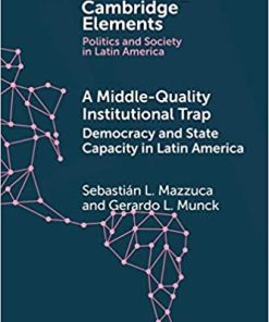 A Middle-Quality Institutional Trap Democracy and State Capacity in Latin America