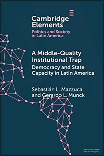A Middle-Quality Institutional Trap Democracy and State Capacity in Latin America