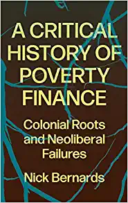 A Critical History of Poverty Finance Colonial Roots and Neoliberal Failures
