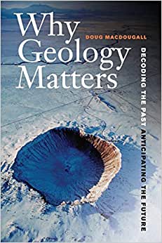 Why Geology Matters: Decoding the Past Anticipating the Future