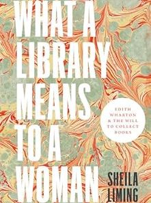 What a Library Means to a Woman Edith Wharton and the Will to Collect Books