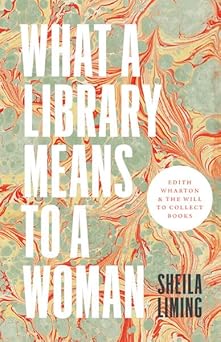 What a Library Means to a Woman Edith Wharton and the Will to Collect Books