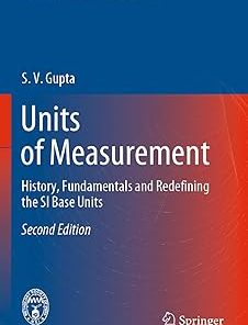 Units of Measurement History Fundamentals and Redefining the Si Base Units