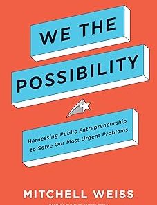 We the Possibility Harnessing Public Entrepreneurship to Solve Our Mo