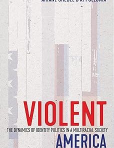 Violent America The Dynamics of Identity Politics in a Multiracial Society