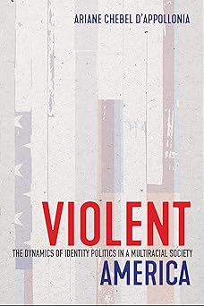Violent America The Dynamics of Identity Politics in a Multiracial Society