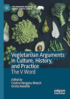 Veg(etari)an Arguments in Culture History and Practice The V Word