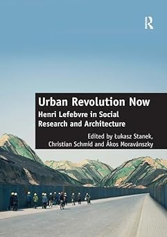 Urban Revolution Now Henri Lefebvre in Social Research and Architecture