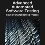 Advanced Automated Software Testing Frameworks for Refined Practice