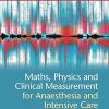 Maths Physics and Clinical Measurement for Anaesthesia and Intensive Care