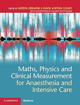 Maths Physics and Clinical Measurement for Anaesthesia and Intensive Care