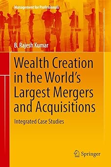 Wealth Creation in the World's Largest Mergers and Acquisitions Integrated Case Studies