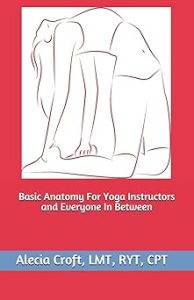 Basic Anatomy For Yoga Instructors and Everyone In Between