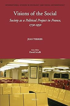 Visions of the Social Society as a Political Project in France 1750-1950