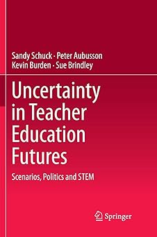 Uncertainty in Teacher Education Futures Scenarios Politics and STEM