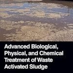 Advanced Biological Physical and Chemical Treatment of Waste Activated Sludge
