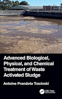 Advanced Biological Physical and Chemical Treatment of Waste Activated Sludge
