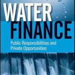 Water Finance Public Responsibilities and Private Opportunities