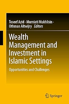 Wealth Management and Investment in Islamic Settings Opportunities and Challenges