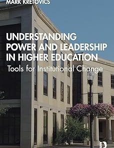 Understanding Power and Leadership in Higher Education Tools for Institutional Change