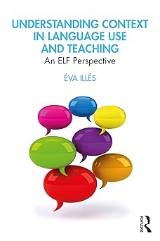 Understanding Context in Language Use and Teaching An ELF Perspective