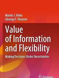 Value of Information and Flexibility Making Decisions Under Uncertainties