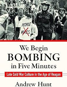 We Begin Bombing in Five Minutes Late Cold War Culture in the Age of Reagan