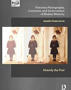 Victorian Photography Literature and the Invention of Modern Memory