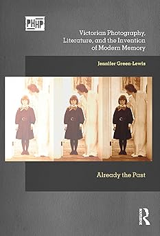 Victorian Photography Literature and the Invention of Modern Memory