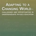Adapting to a Changing World Challenges and Opportunities in Undergraduate Physics Education