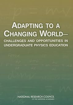 Adapting to a Changing World Challenges and Opportunities in Undergraduate Physics Education