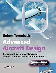 Advanced Aircraft Design Conceptual Design Analysis and Optimization of Subsonic Civil Airplanes