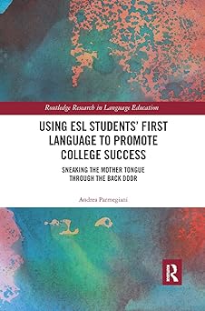 Using ESL Students’ First Language to Promote College Success Sneaking the Mother Tongue through the Backdoor