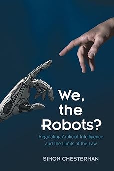 We the Robots? Regulating Artificial Intelligence and the Limits of the Law