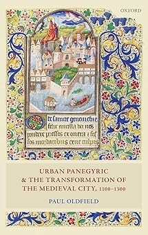 Urban Panegyric and the Transformation of the Medieval City 1100-1300