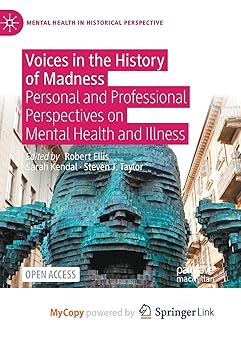 Voices in the History of Madness Personal and Professional Perspectives on Mental Health and Illness