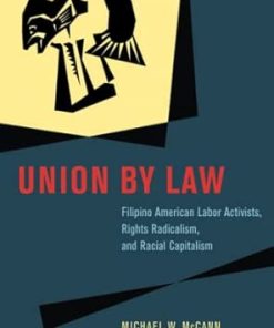 Union by Law Filipino American Labor Activists Rights Radicalism and Racial Capitalism