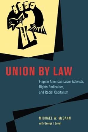 Union by Law Filipino American Labor Activists Rights Radicalism and Racial Capitalism