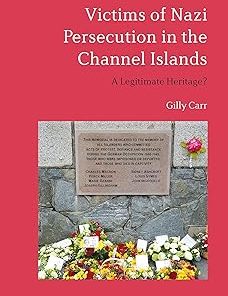 Victims of Nazi Persecution in the Channel Islands A Legitimate Heritage?