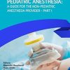 Pediatric Anesthesia A Guide for the Non-Pediatric Anesthesia Provider Part I