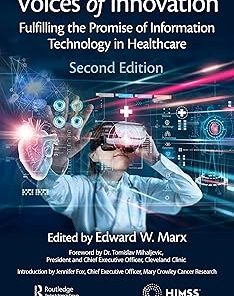 Voices of Innovation Fulfilling the Promise of Information Technology in Healthcare