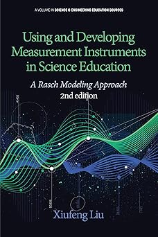 Using and Developing Measurement Instruments in Science Education A Rasch Modeling Approach 2nd Edition